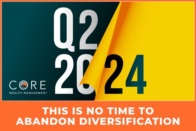 Do Not Abandon Diversification Core Wealth Management Fee Only Fidicuary Jupiter Florida