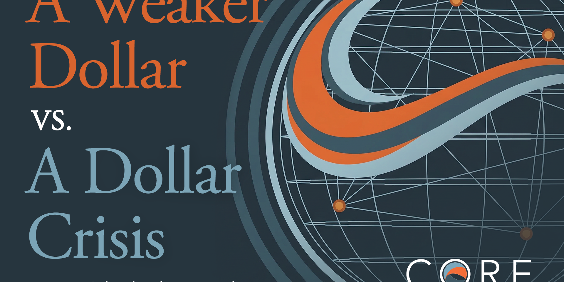 Core Wealth Management Jupiter Florida Weaker-Dollar-vs.-a-Dollar-Crisis Core Wealth Management